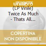 (LP Vinile) Twice As Much - Thats All (Immediate 60Th Anniversary) vinile