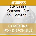 (LP Vinile) Samson - Are You Samson (Immediate 60Th Anniversary) vinile
