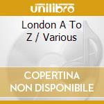 London A To Z / Various cd
