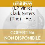 (LP Vinile) Clark Sisters (The) - He Gave Me Nothing To Lose vinile