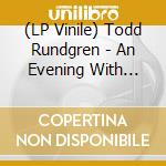 (LP Vinile) Todd Rundgren - An Evening With Todd Rundgren. The Complete Live At The Ridgefield (3 Lp) vinile
