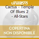 Cactus - Temple Of Blues 2 - All-Stars cd