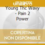Young Thc Wavy - Pain 2 Power cd