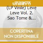 (LP Vinile) Leve Leve Vol. 2. Sao Tome & Principe Sounds 70S-80S / Various (2 Lp) vinile