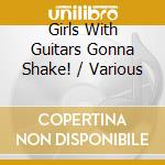 Girls With Guitars Gonna Shake! / Various cd