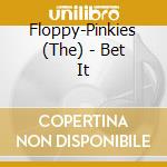 Floppy-Pinkies (The) - Bet It cd