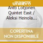 Antti Lotjonen Quintet East / Aleksi Heinola Quintet / Oaagaada - Lonna 2019 cd