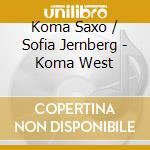 Koma Saxo / Sofia Jernberg - Koma West cd