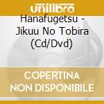 Hanafugetsu - Jikuu No Tobira (Cd/Dvd) cd