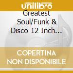 Greatest Soul/Funk & Disco 12 Inch Singles Of The 70S & 80S (The) / Various (4 Cd) cd