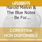 Harold Melvin & The Blue Notes - Be For Real: The Pir Recordings 1972-1975 (3Cd) cd