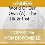 World Of Our Own (A). The Uk & Irish Folk Explosion Of 1965 / Various (3 Cd) cd