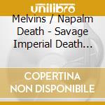 Melvins / Napalm Death - Savage Imperial Death March cd