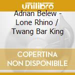 Adrian Belew - Lone Rhino / Twang Bar King cd
