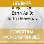 Angel - On Earth As It Is In Heaven / White Hot cd