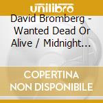 David Bromberg - Wanted Dead Or Alive / Midnight On The Water (2 Cd) cd