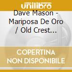 Dave Mason - Mariposa De Oro / Old Crest On A New Wave cd