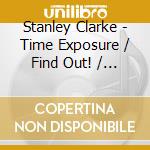 Stanley Clarke - Time Exposure / Find Out! / Hideaway (2 Cd) cd