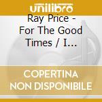 Ray Price - For The Good Times / I Won't Mention It Again cd
