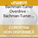 Bachman-Turner Overdrive - Bachman-Turner Overdrive / Bachman-Turner Overdrive 2 cd