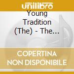 Young Tradition (The) - The Young Tradition / So Cheerfully Round / Galleries + Chicken On A Raft Ep (2 Cd) cd