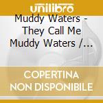 Muddy Waters - They Call Me Muddy Waters / Live At Mister Kelly's cd
