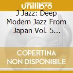 J Jazz: Deep Modern Jazz From Japan Vol. 5 / Various (2 Cd) cd