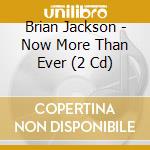 Brian Jackson - Now More Than Ever (2 Cd) cd