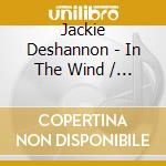 Jackie Deshannon - In The Wind / Are You Ready For This? / New Image / What The World Needs Now Is Love (2 Cd) cd