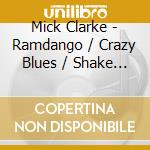 Mick Clarke - Ramdango / Crazy Blues / Shake It Up! (2 Cd) cd