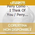 Perry Como - I Think Of You / Perry Como In Nashville / Just Out Of Reach / Today (2 Cd) cd