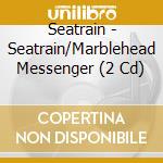 Seatrain - Seatrain/Marblehead Messenger (2 Cd) cd