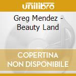 Greg Mendez - Beauty Land cd