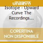 Isotope - Upward Curve The Recordings 1973-1976 (3 Cd) cd