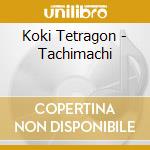 Koki Tetragon - Tachimachi cd