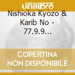 Nishioka Kyozo & Karib No - 77.9.9 Kyototakutaku (2 Cd) cd