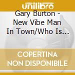 Gary Burton - New Vibe Man In Town/Who Is Gary Burton?/In Concert (2 Cd) cd
