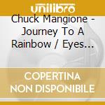 Chuck Mangione - Journey To A Rainbow / Eyes Of The Veiled Temptress (2 Cd) cd
