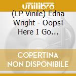(LP Vinile) Edna Wright - Oops! Here I Go Again vinile
