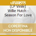 (LP Vinile) Willie Hutch - Season For Love vinile