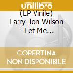 (LP Vinile) Larry Jon Wilson - Let Me Sing My Song To You vinile