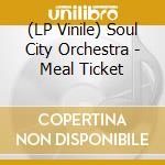 (LP Vinile) Soul City Orchestra - Meal Ticket vinile