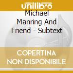 Michael Manring And Friend - Subtext cd