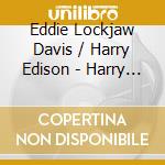 Eddie Lockjaw Davis / Harry Edison - Harry Sweets Edison & Eddie Lockjaw Davis cd