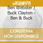 Ben Webster / Buck Clayton - Ben & Buck cd