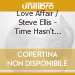Love Affair / Steve Ellis - Time Hasn't Changed Us The Complete Cbs Recordings 1967-1971 (3 Cd) cd