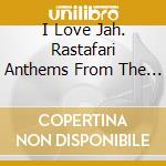 I Love Jah. Rastafari Anthems From The Roots Era / Various (2 Cd) cd