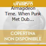 Armagideon Time. When Punk Met Dub (1978-1984) / Various (3 Cd) cd