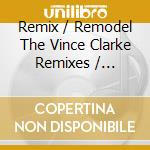 Remix / Remodel The Vince Clarke Remixes / Various (2 Cd) cd