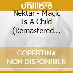 Nektar - Magic Is A Child (Remastered And Expanded Edition) (3 Cd) cd